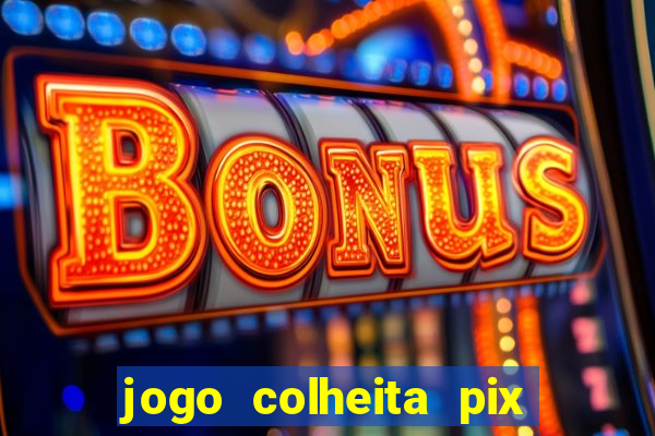 jogo colheita pix paga mesmo